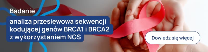 Badanie analiza przesiewowa sekwencji kodujące genów BRCA1 i BRCA2 z wykorzystaniem NGS banerek