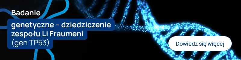 Badanie genetyczne – dziedziczenie zespołu Li Fraumeni (gen TP53)